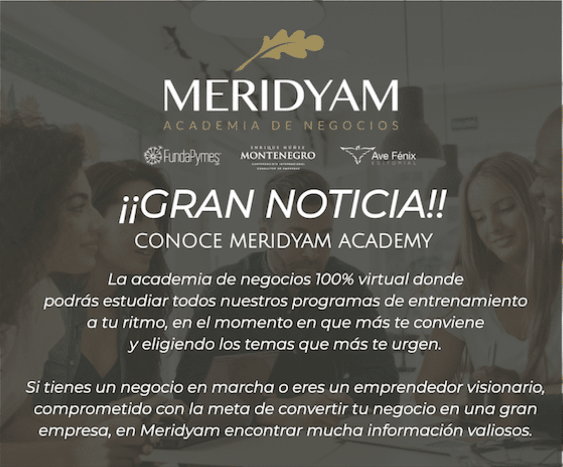 Capacítate para tener éxito en los negocios, con Meridyam Academy, la academia de negocios FundaPymes, una plataforma interactiva de capacitación empresarial.