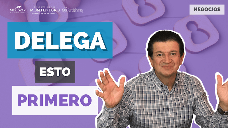 Video 478 sobre el tema de QUÉ DELEGAR, por dónde comenzar a delegar. Grabado por el consultor Enrique Núñez Montenegro